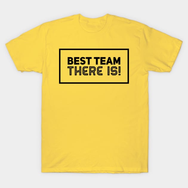 best team there is T-Shirt by HSMdesign